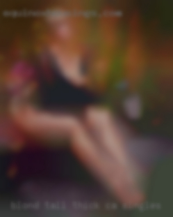 Blond, Tall, Thick, Fun, Bdsm CA singles Preferred.